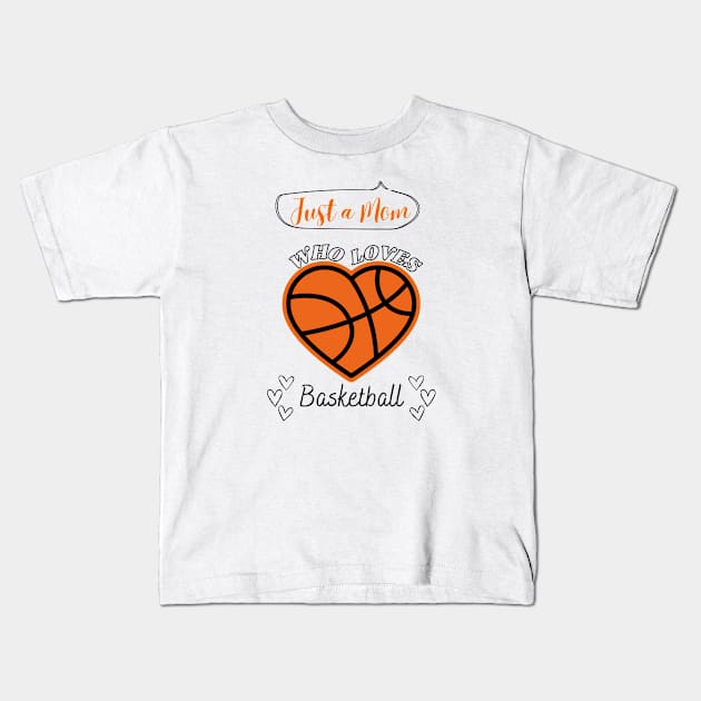 Just a Mom who loves Basketball Heart shaped Basketball Game Day Kids T-Shirt by Motistry